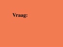 Vraag, film 00:00:15, 7 reacties, 21 stemmen